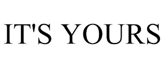 it's yours