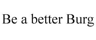 be a better burg