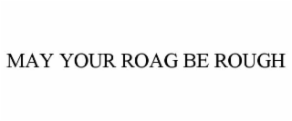 may your roag be rough