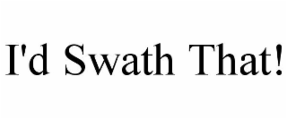 i'd swath that!