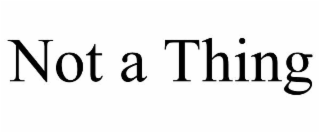 not a thing