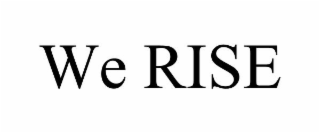 we rise
