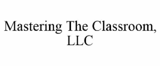 mastering the classroom, llc