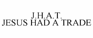 j.h.a.t. jesus had a trade