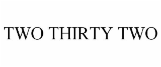 two thirty two