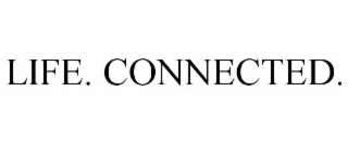 life. connected.