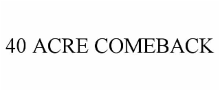 40 acre comeback