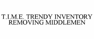 t.i.m.e. trendy inventory removing middlemen