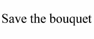 save the bouquet