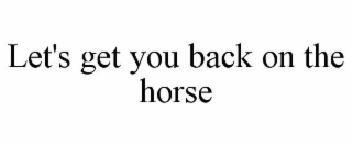 let's get you back on the horse