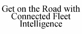 get on the road with connected fleet intelligence