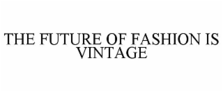 the future of fashion is vintage