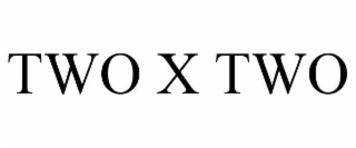 two x two