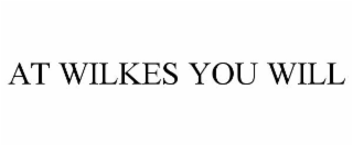 at wilkes you will