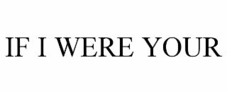 if i were your
