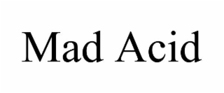 mad acid