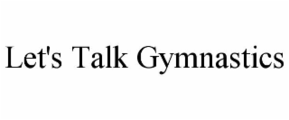 let's talk gymnastics