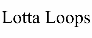 lotta loops