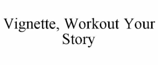vignette, workout your story
