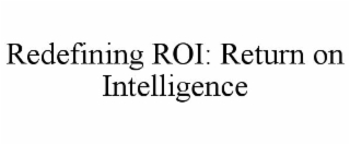 redefining roi: return on intelligence