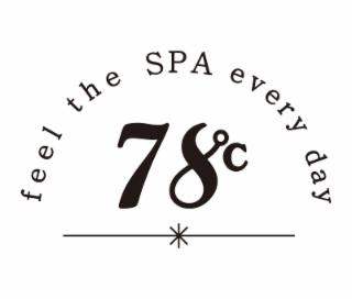 feel the spa every day 78°c