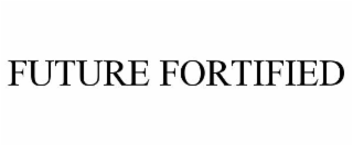 future fortified