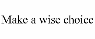 make a wise choice