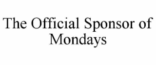 the official sponsor of mondays