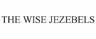 the wise jezebels