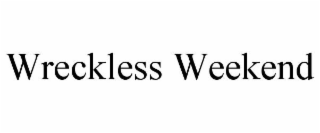 wreckless weekend