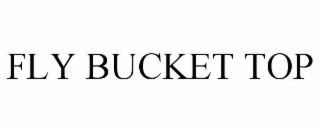 fly bucket top