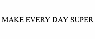 make every day super