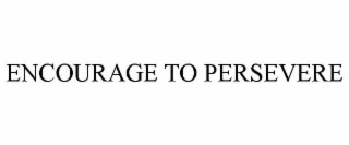 encourage to persevere