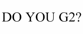 do you g2?