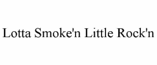 lotta smoke'n little rock'n