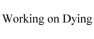 working on dying