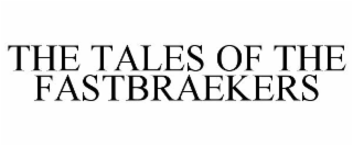 the tales of the fastbraekers