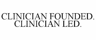 clinician founded. clinician led.