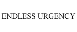 endless urgency