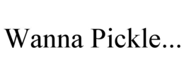 wanna pickle...