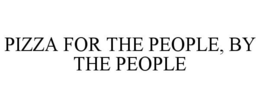pizza for the people, by the people