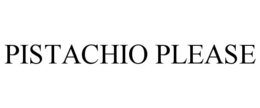 pistachio please