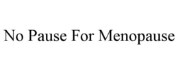 no pause for menopause