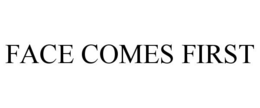 face comes first