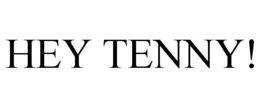 hey tenny!