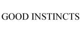 good instincts