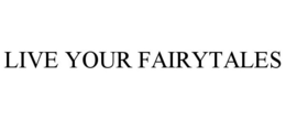 live your fairytales