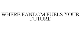 where fandom fuels your future