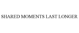 shared moments last longer