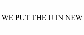 we put the u in new